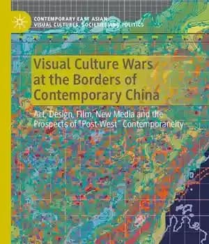 دانلود کتاب Visual Culture Wars at the Borders of Contemporary China: Art, Design, Film, New Media and Prospects of