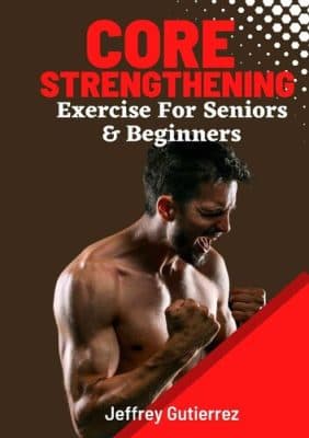 دانلود کتاب Core Exercises For Seniors and Beginners: Daily Routines to Build Core Strength for Safely Toning Ab, Back, and Oblique Muscles To Enhance Balance, Boost Confidence, and Boost Energy.