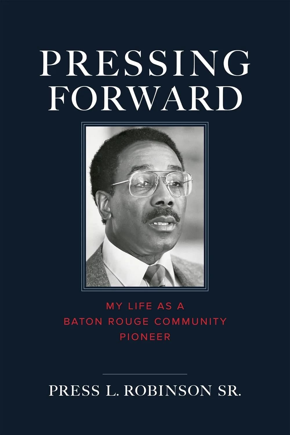 و دانلود نسخه کامل کتاب Pressing Forward: My Life as a Baton Rouge Community Pioneer | کتاب خارجی | کتاب زبان اصلی