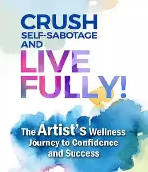 دانلود کتاب Crush Self-Sabotage and Live Fully!: The Artist’s Wellness Journey to Confidence Success