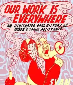دانلود کتاب Our Work Is Everywhere: An Illustrated Oral History of Queer and Trans Resistance