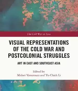 دانلود کتاب Visual representations of the Cold War and postcolonial struggles: art in East Southeast Asia