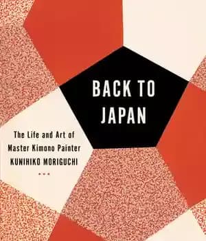 دانلود کتاب Back to Japan: The Life and Art of Master Kimono Painter Kunihiko Moriguchi
