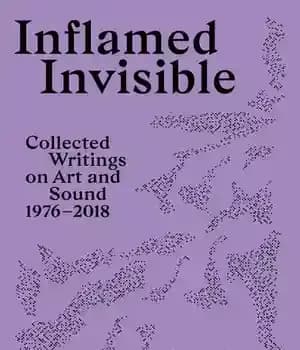 دانلود کتاب Inflamed Invisible: Collected Writings on Art and Sound, 1976-2018 – Sound