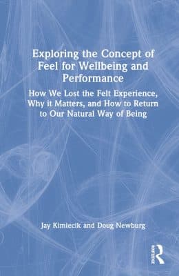 دانلود کتاب Exploring the Concept of Feel for Wellbeing and Performance: How We Lost the Felt Experience, Why it Matters, and How to Return to Our Natural Way of Being