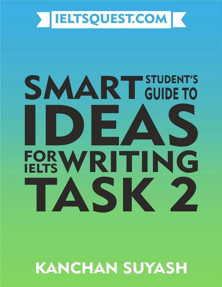 دانلود کتاب راهنمای دانش آموز باهوش برای ایده های تسک ۲ نگارش آیلتس (Smart Student’s Guide to Ideas for IELTS Writing Task 2) نسخه انگلیسی PDF | کانچان سایاش