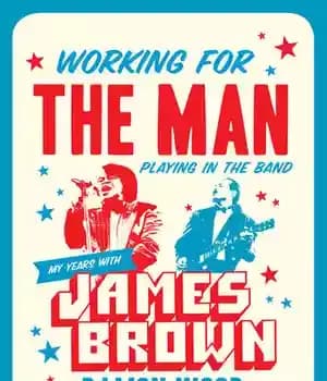 دانلود کتاب Working for the Man, Playing in Band: My Years with James Brown