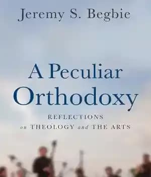 دانلود کتاب A Peculiar Orthodoxy: Reflections on Theology and the Arts