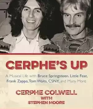 دانلود کتاب Cerphe’s Up: A Musical Life with Bruce Springsteen, Little Feat, Frank Zappa, Tom Waits, CSNY, and Many More