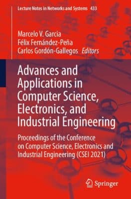 دانلود کتاب Advances and Applications in Computer Science, Electronics, and Industrial Engineering: Proceedings of the Conference on Computer Science, Electronics and Industrial Engineering (CSEI 2021