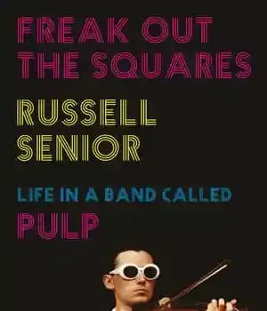 دانلود کتاب Freak Out the Squares: Life in a Band Called Pulp – a