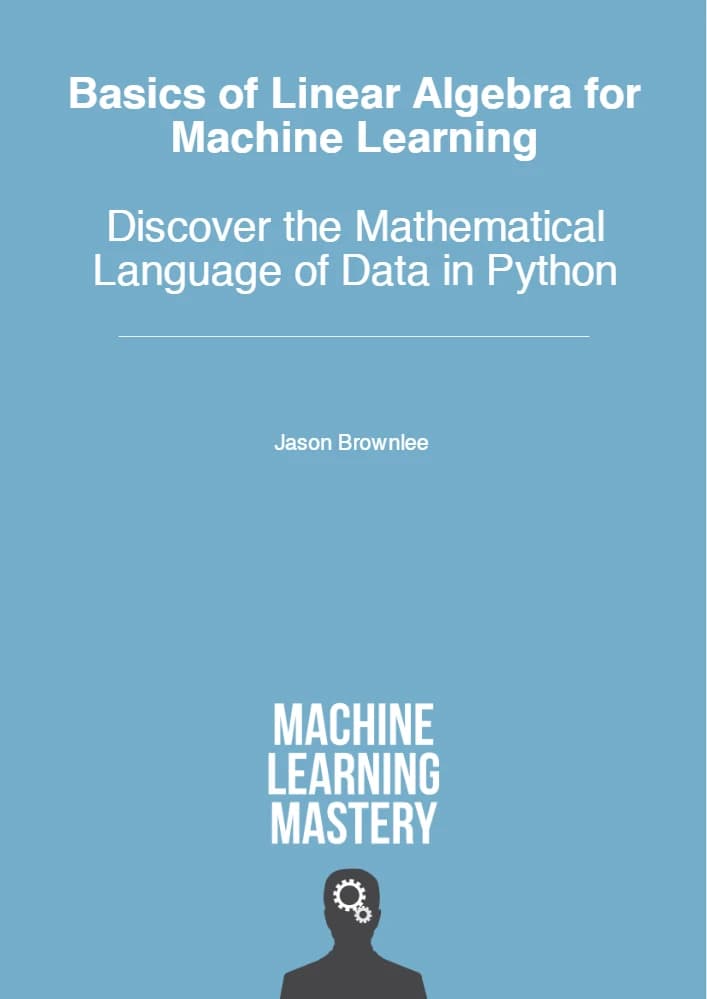دانلود کتاب مبانی جبر خطی برای یادگیری ماشین (Basics of Linear Algebra for Machine Learning) نسخه انگلیسی PDF | Jason Brownlee