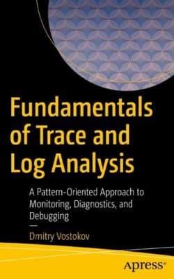 دانلود کتاب Fundamentals of Trace and Log Analysis: A Pattern-Oriented Approach to Monitoring, Diagnostics, and Debugging