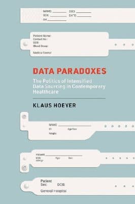 دانلود کتاب Data Paradoxes : The Politics Of Intensified Data Sourcing In Contemporary Healthcare