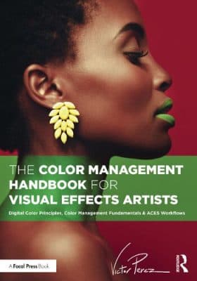 دانلود کتاب The Color Management Handbook for Visual Effects Artists: Digital Color Principles, Color Management Fundamentals & ACES Workflows