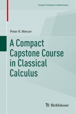 دانلود کتاب A Compact Capstone Course in Classical Calculus