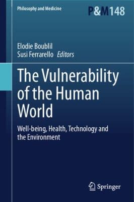 دانلود کتاب The Vulnerability of the Human World: Well-being, Health, Technology and the Environment