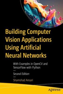 دانلود کتاب Building Computer Vision Applications Using Artificial Neural Networks: With Examples in OpenCV and TensorFlow with Python