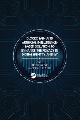 دانلود کتاب Blockchain and Artificial Intelligence-Based Solution to Enhance the Privacy in Digital Identity and IoT