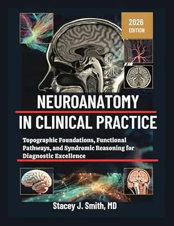 و دانلود نسخه کامل کتاب Neuroanatomy In Clinical Practice: Topographic Foundations, Functional Pathways, and Syndromic Reasoning for Diagnostic Excellence