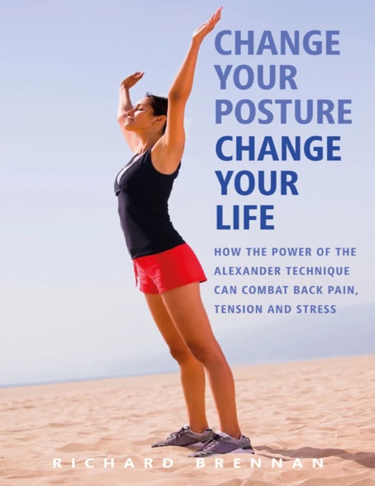 کتاب Change Your Posture, Change Your Life (طرز ایستادن خود را تغییر دهید، زندگی خود را تغییر دهید) اثر ریچارد برنان نسخه PDF انگلیسی
