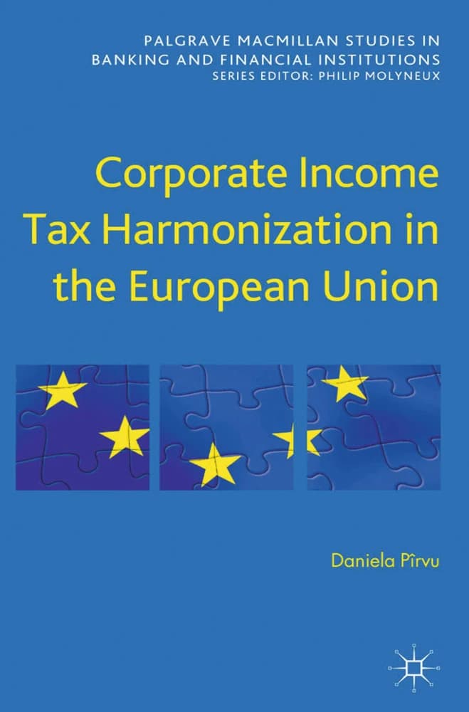 کتاب Corporate Income Tax Harmonization in the European Union (هماهنگسازی مالیات بر درآمد شرکتها در اتحادیه اروپا) نسخه انگلیسی PDF | دانیلا پیروو