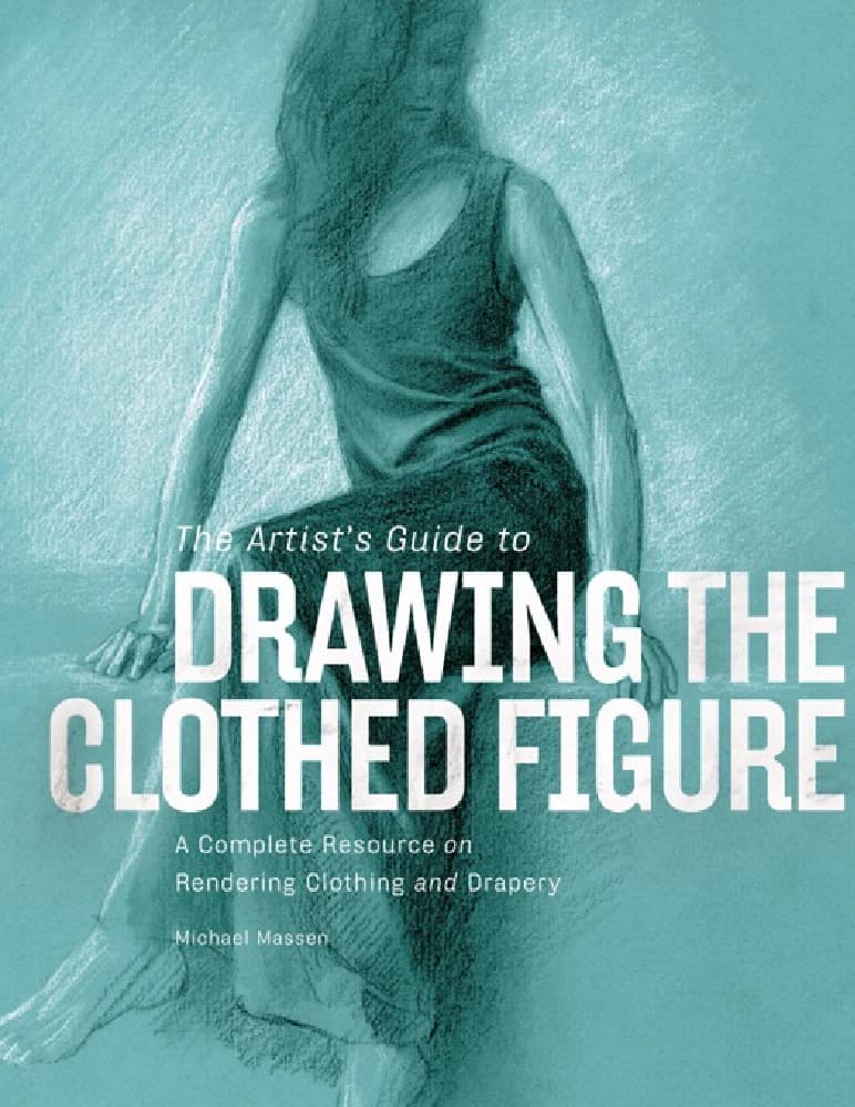 کتاب The Artist’s Guide to Drawing the Clothed Figure (راهنمای هنرمند برای طراحی پیکره پوشیده) نسخه انگلیسی PDF | Michael Massen