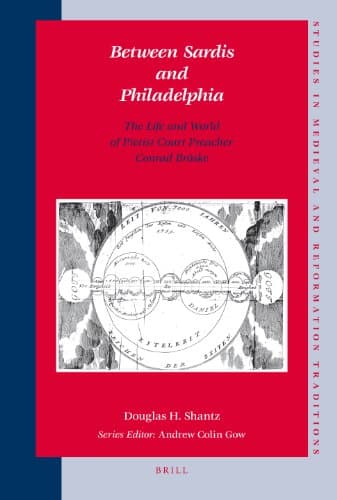 کتاب Between Sardis and Philadelphia: The Life and World of Pietist Court Preacher Conrad Broske (Studies in Medieval and Reformation Traditions) نسخه کامل