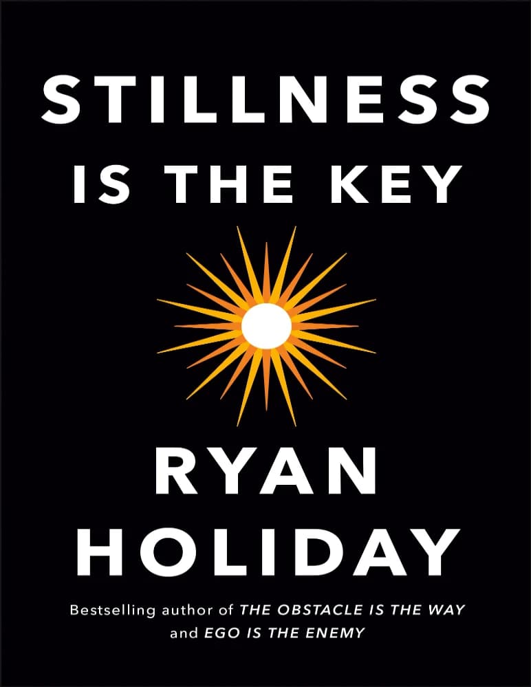 کتاب Stillness Is the Key (آرامش، کلید موفقیت است) نسخه انگلیسی PDF | رایان هالیدی — تصویر ۲