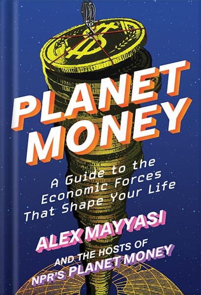 دانلود کتاب Planet Money: A Guide to the Economic Forces That Shape Your Life by Alex Mayyasi