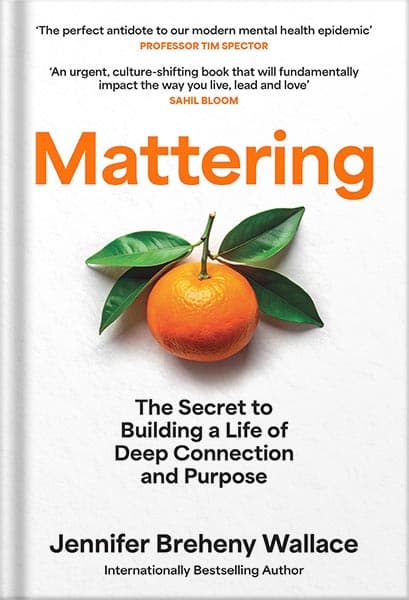 دانلود کتاب Mattering: The Secret to a Life of Deep Connection and Purpose by Jennifer Breheny Wallace