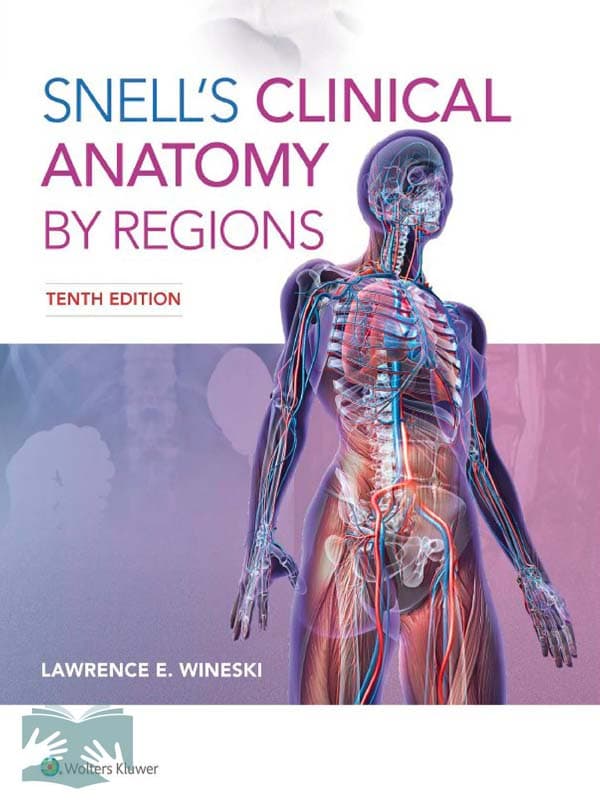 کتاب آناتومی بالینی اسنل با رویکرد موضعی(ویراست 10)(Snell’s Clinical Anatomy by Regions)