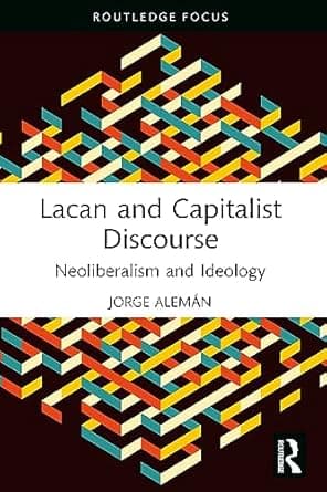 کتاب Lacan and Capitalist Discourse: Neoliberalism and Ideology (The Lines of the Symbolic in Psychoanalysis Series) 1st Edition