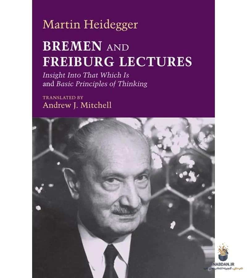 کتاب Bremen and Freiburg Lectures (گفتارهای برمن و فرایبورگ) نسخه انگلیسی PDF | مارتین هایدگر