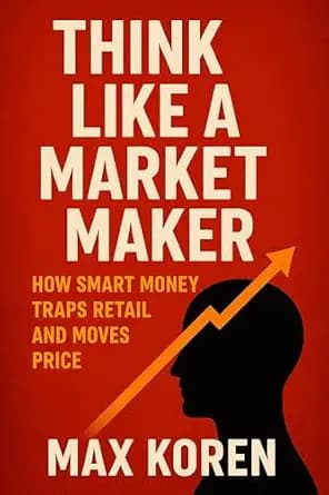 و دانلود نسخه کامل کتاب زبان اصلی Think Like a Market Maker: How Smart Money Traps Retail and Moves Price (The Market Maker Mindset™ Series Book 1) | دانلود کتاب خارجی