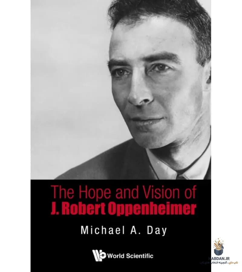 کتاب The Hope and Vision of J. Robert Oppenheimer (امید و چشمانداز جی. رابرت اوپنهایمر) نسخه انگلیسی PDF | مایکل دی