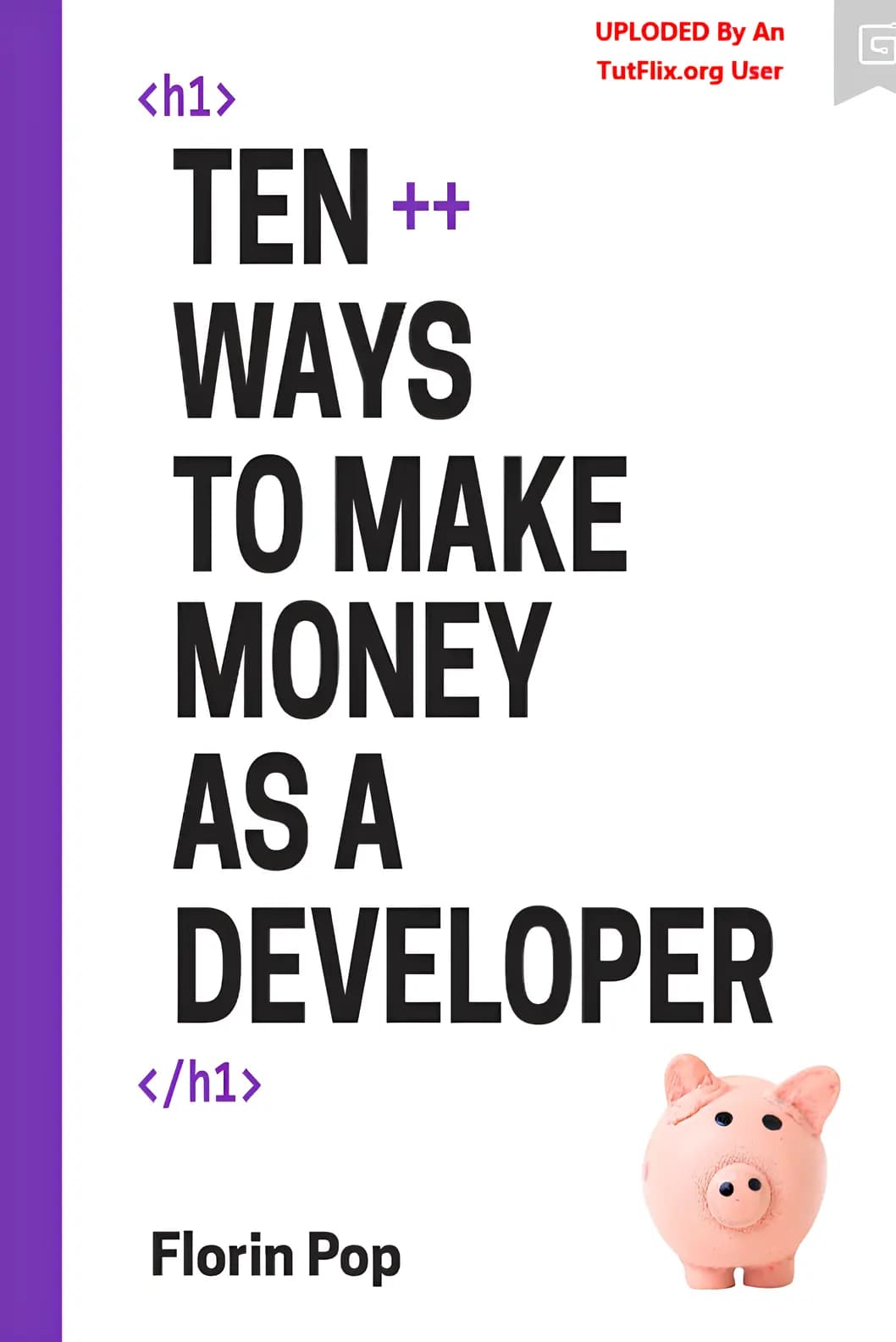 کتاب دهها راه برای پول درآوردن بهعنوان توسعهدهنده (Ten++ Ways to Make Money as a Developer) نسخه انگلیسی PDF | فلورین پاپ