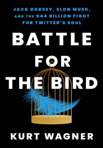کتاب Battle for the Bird: Jack Dorsey, Elon Musk, and the $44 Billion Fight for Twitter (نبرد برای پرنده: جک دورسی، ایلان ماسک و نبرد ۴۴ میلیارد دلاری بر سر توییتر) نسخه انگلیسی PDF | کرت واگنر