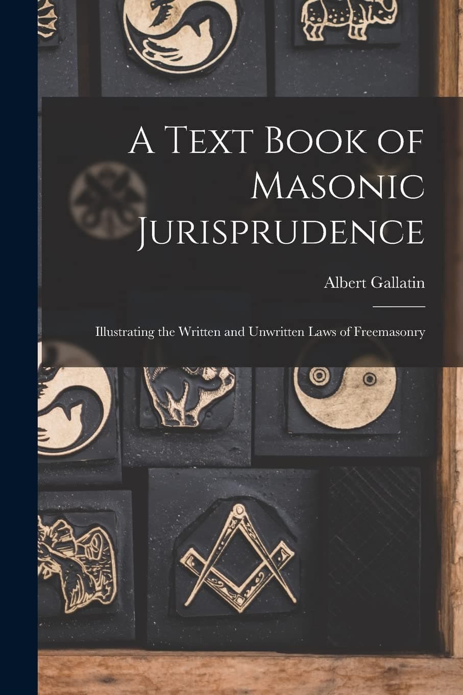 کتاب A Text Book of Masonic Jurisprudence: Illustrating the Written and Unwritten Laws of Freemasonry نسخه انگلیسی PDF | Albert G. Mackey