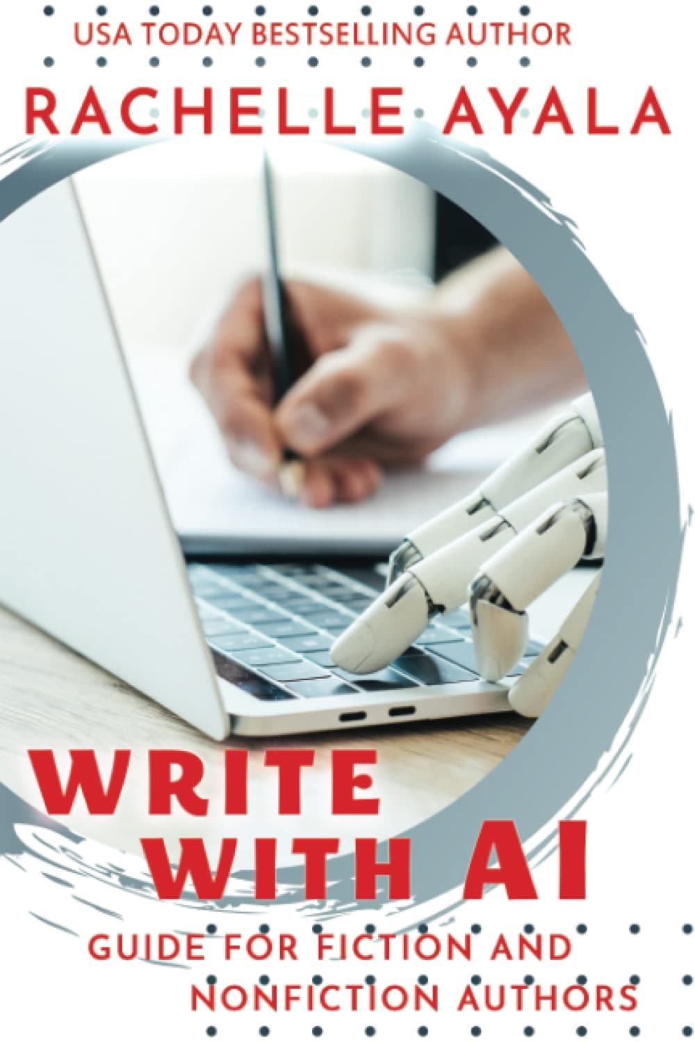 کتاب Write With AI: Guide for Fiction and Nonfiction Authors: Using Artificial Intelligence like ChatGPT to Generate Ideas, Produce Content, and Future-Proof Your Writing Career