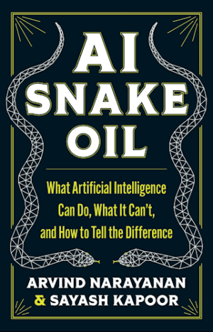 کتاب AI Snake Oil: What Artificial Intelligence Can Do, What It Can’t, and How to Tell the Difference