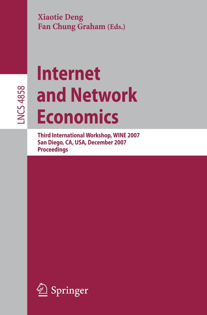کتاب Internet and Network Economics (اقتصاد اینترنت و شبکه: سومین کنفرانس بینالمللی) نسخه انگلیسی PDF | فَن چانگ گراهام،شیائوتیه دِنگ
