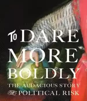 دانلود کتاب To dare more boldly: the audacious story of political risk – با جرات بیشتر: داستان جسورانه ریسک سیاسی — تصویر ۲