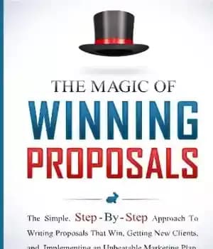 دانلود کتاب The Magic Of Winning Proposals: The Simple, Step-By-Step Approach To Writing Proposals That Win, Getting New Clients, and…