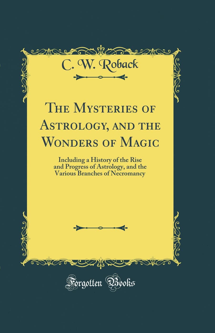 کتاب The Mysteries of Astrology, and the Wonders of Magic (اسرار طالعبینی و شگفتیهای جادو) نسخه انگلیسی PDF | C. W. Roback