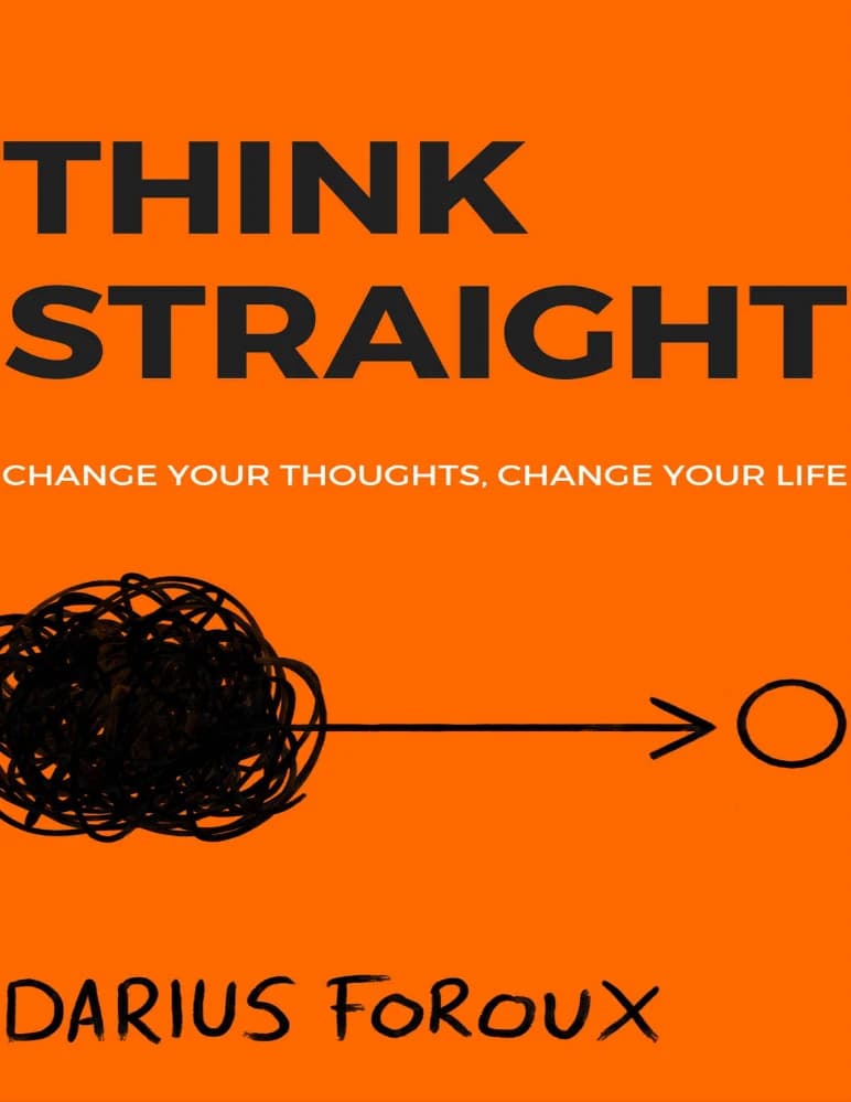 کتاب Think Straight: Change Your Thoughts, Change Your Life (مستقیم فکر کن ،با تغییر افکارت، زندگیات را تغییر بده) نسخه انگلیسی PDF | داریوش فرامرز