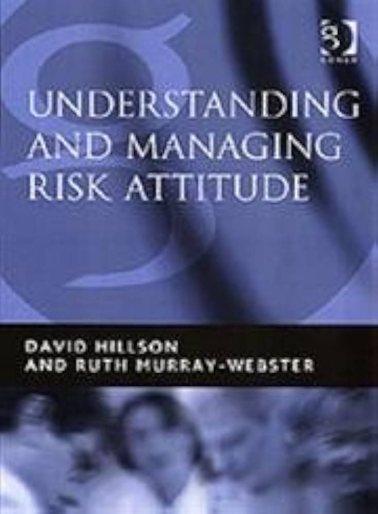 کتاب Understanding and Managing Risk Attitude (درک و مدیریت نگرش نسبت به ریسک) نسخه انگلیسی PDF | دیوید هیلسون | روث موری-وبستر