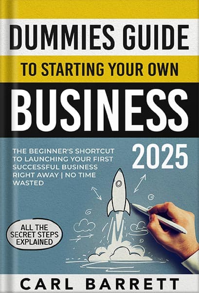 دانلود کتاب Dummies Guide to Starting Your Own Business: The Beginner’s Shortcut to Launching Your First Successful Business Right Away | All the Secret Steps Explained | No Time Wasted by Carl