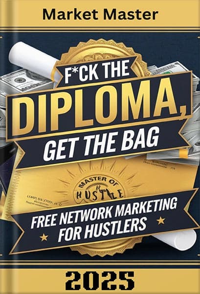 دانلود کتاب F*ck the Diploma, Get the Bag: Free Network Marketing for Hustlers: Unlock Your Potential, Skip the Classroom, and Build Your Empire with Network Marketing … Free from the Old-School