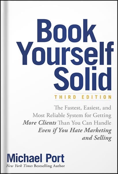 دانلود کتاب Book Yourself Solid: The Fastest, Easiest, and Most Reliable System for Getting More Clients Than You Can Handle Even if You Hate Marketing and Selling 3rd Edition, by Michael Port